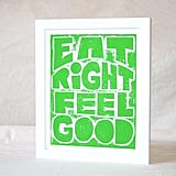 The mantra Eat Right Feel Good ($20) has kept many a woman committed to her healthy lifestyle.