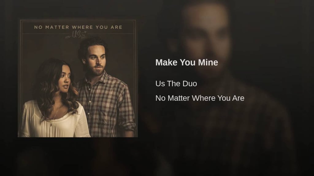 "Make You Mine" by Us the Duo