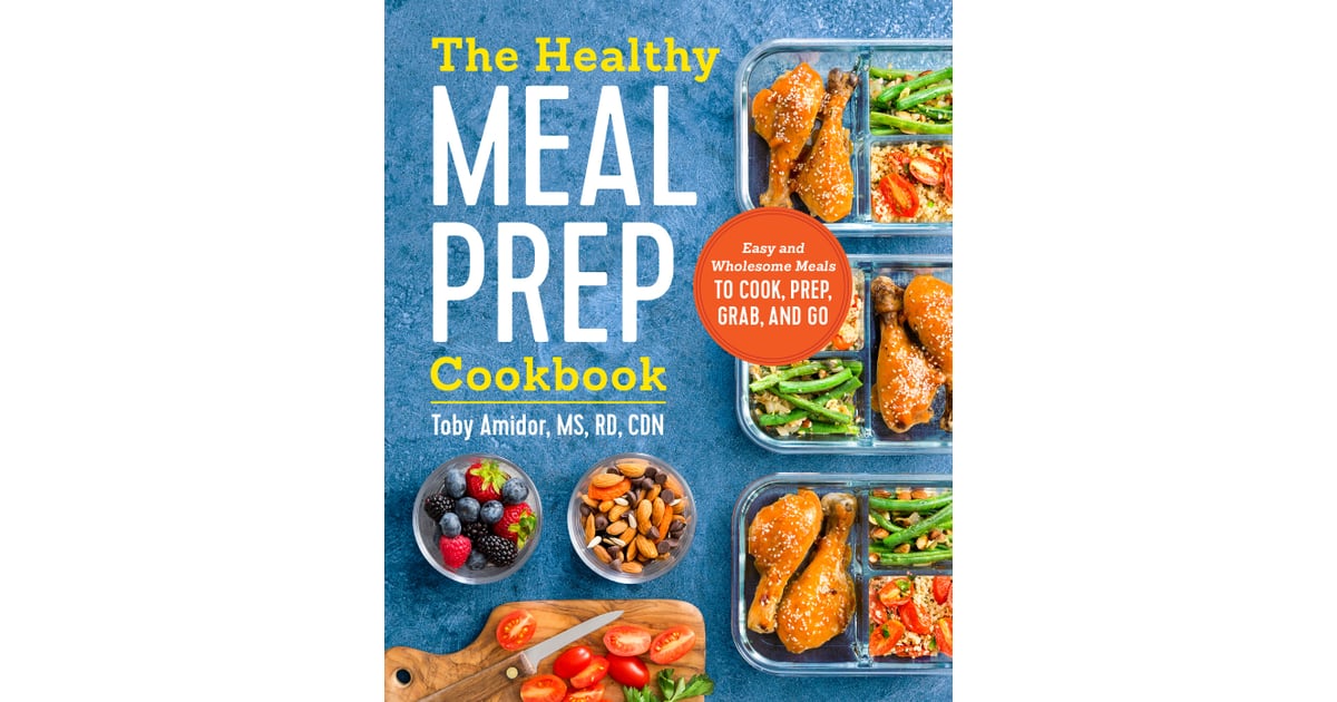 The Healthy Meal Prep Cookbook Easy and Wholesome Meals to Cook, Prep