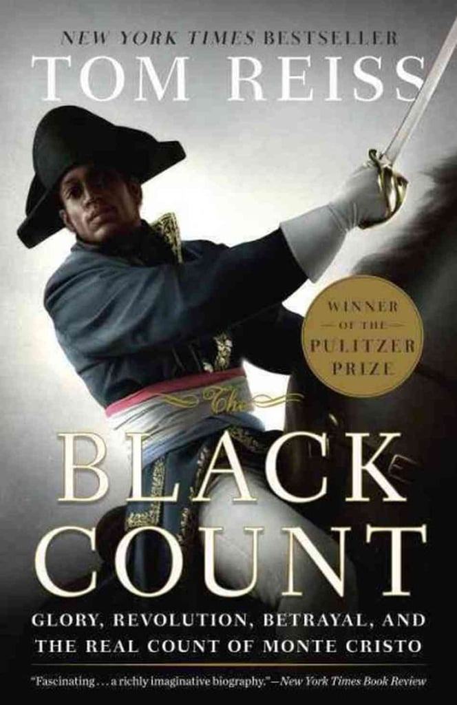 Black Count: Glory, Revolution, Betrayal, and the Real Count of Monte Cristo by Tom Reiss