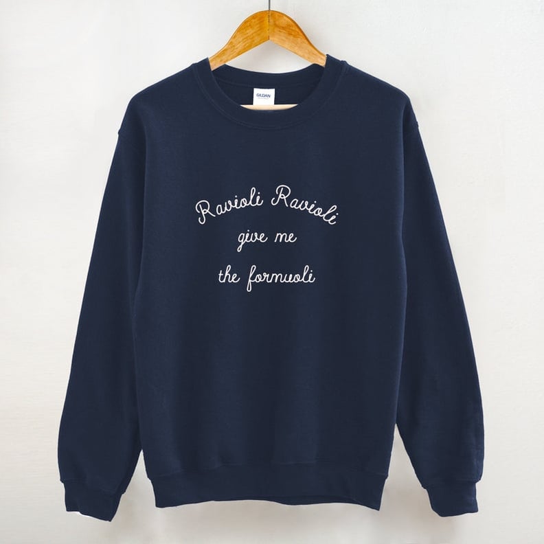 Ravioli Ravioli Give Me the Formuoli Crewneck Sweatshirt