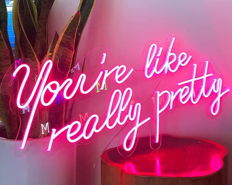 You're Like Really Pretty Neon Sign