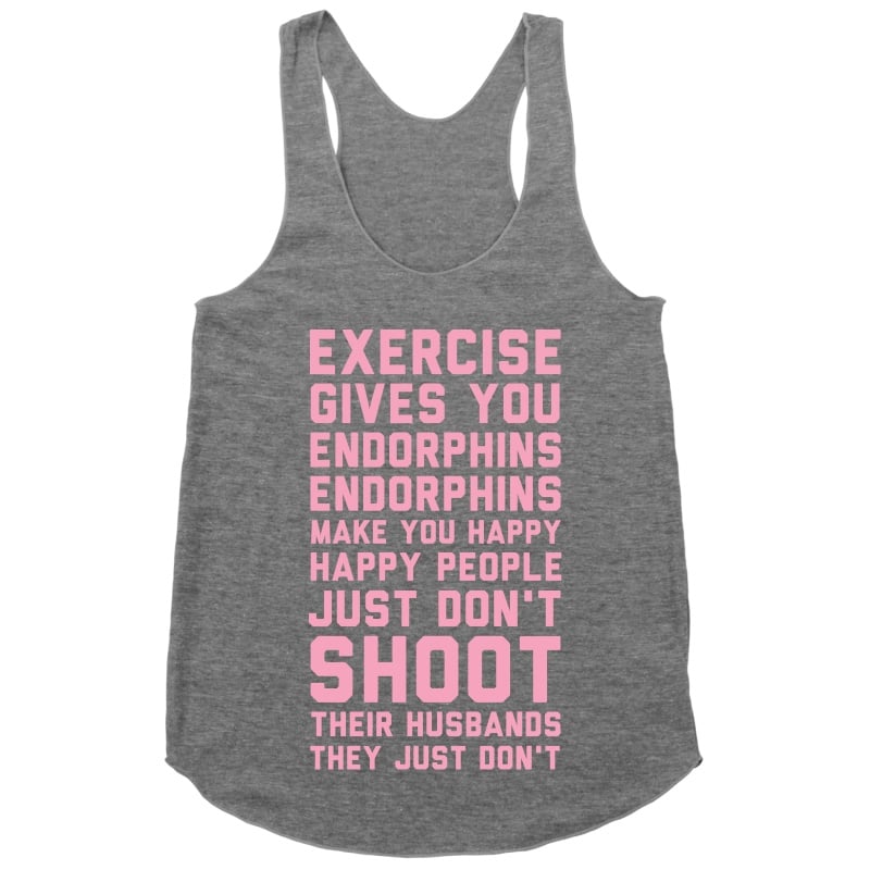 Exercise Gives You Endorphins