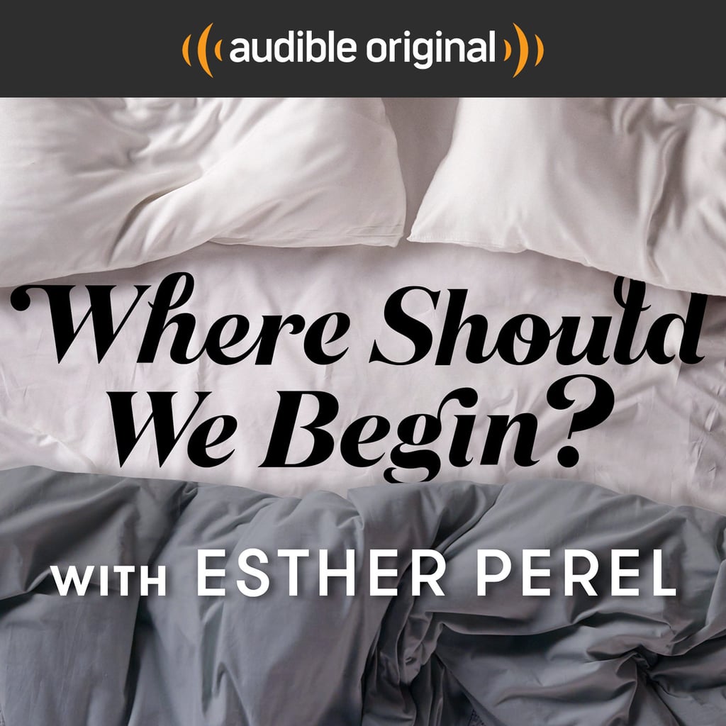 Where Should We Begin? With Esther Perel