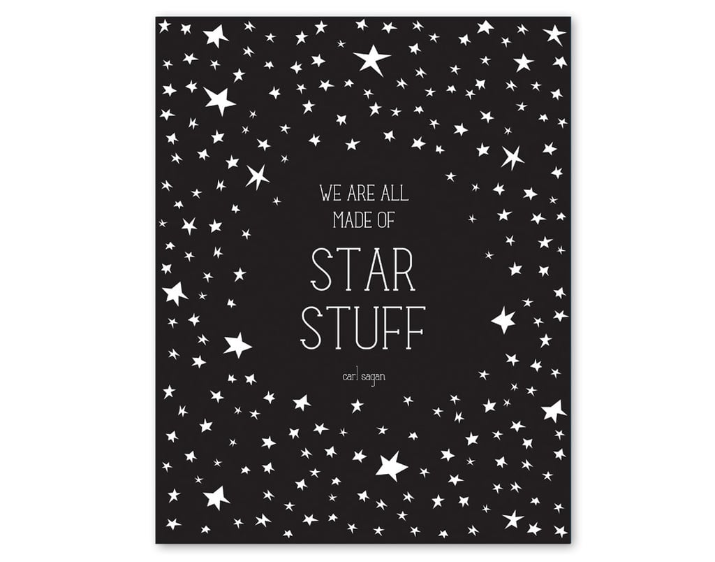 "We are all made of star stuff." Etsy user halfpencedesign framed this iconic Sagan quote in a customizable poster ($28; choose color at checkout) with illustrated stars.