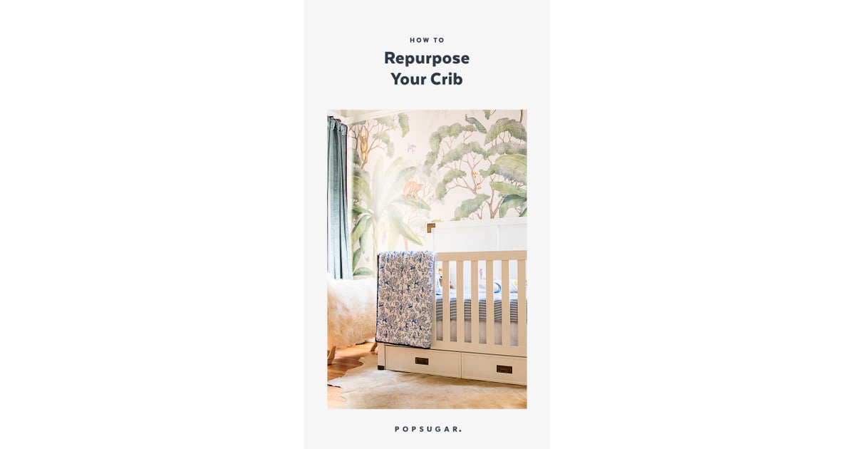 How to Reuse Your Crib POPSUGAR Family Photo 9