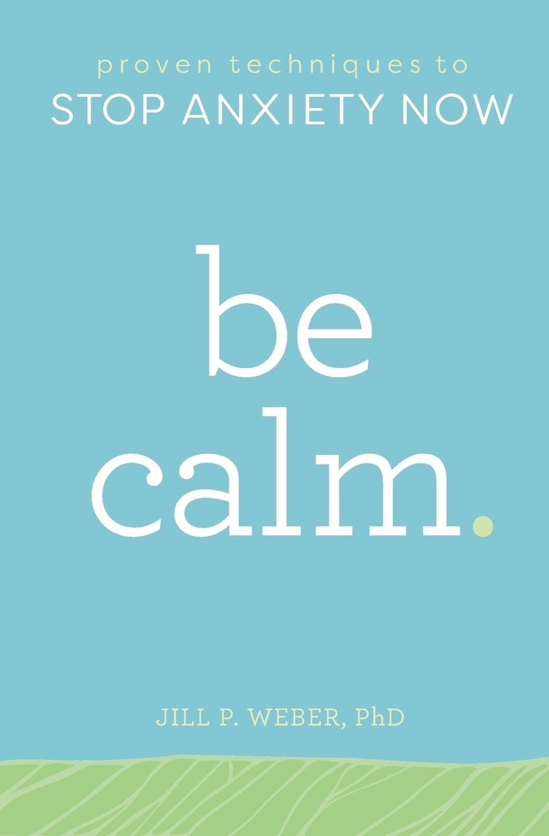 Be Calm by Jill P. Weber, PhD