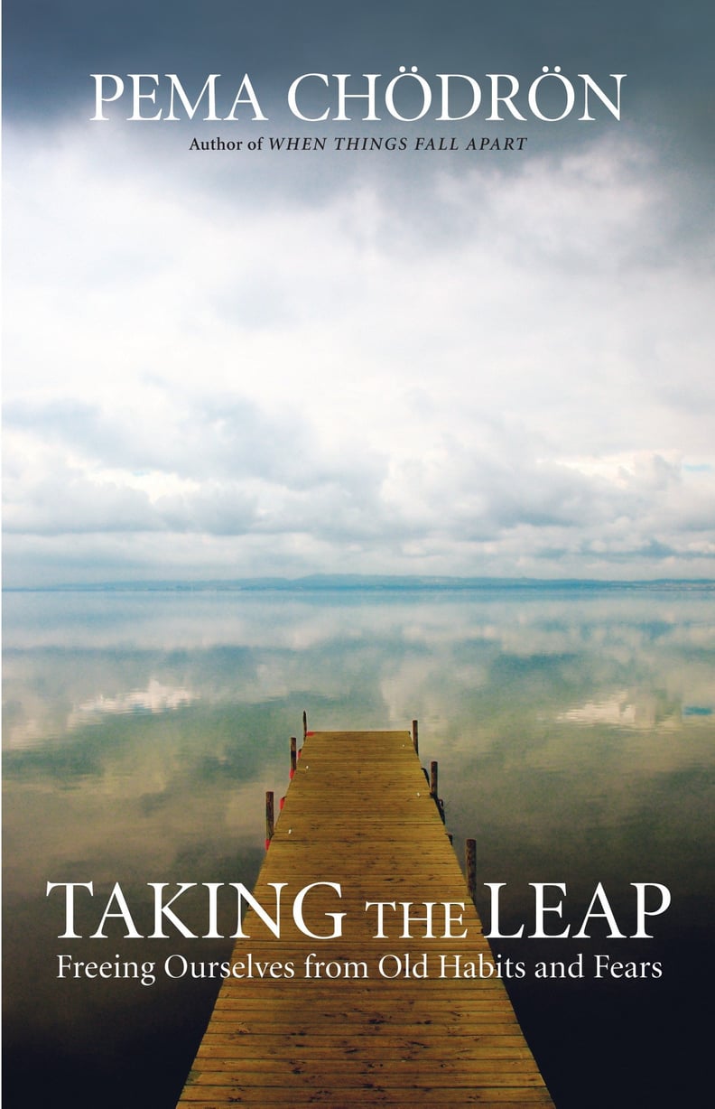 Taking the Leap: Freeing Ourselves from Old Habits and Fears by Pema Chödrön