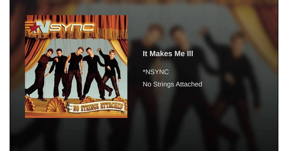 It Makes Me Ill By Nsync Yes You Heard That Right Ariana Grande Samples An Nsync Song In Her Latest Single Popsugar Entertainment