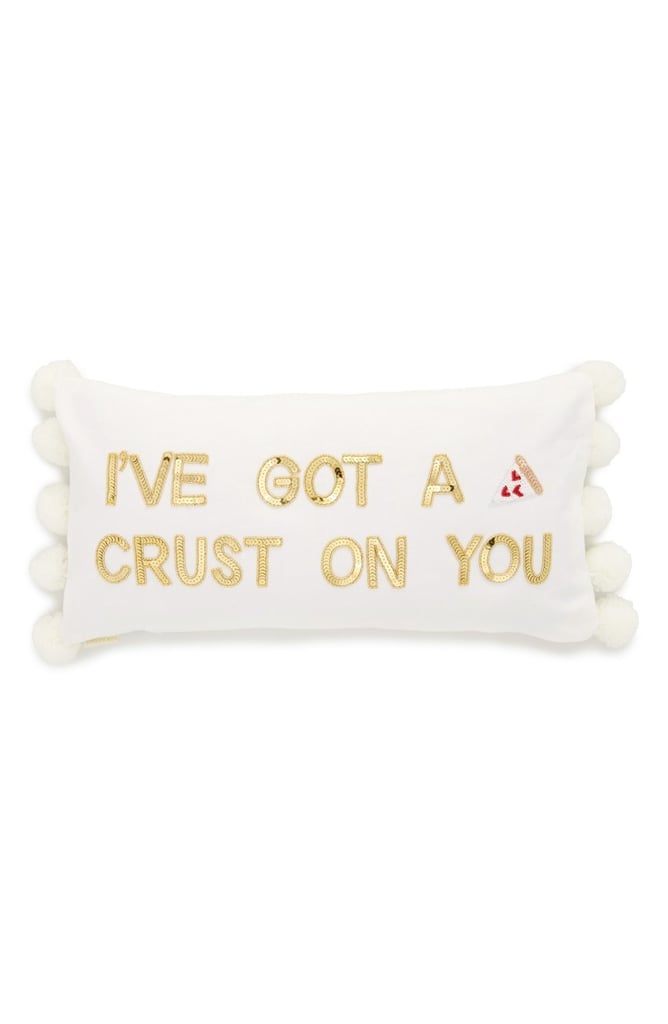 I've Got a Crust on You Pillow ($49)