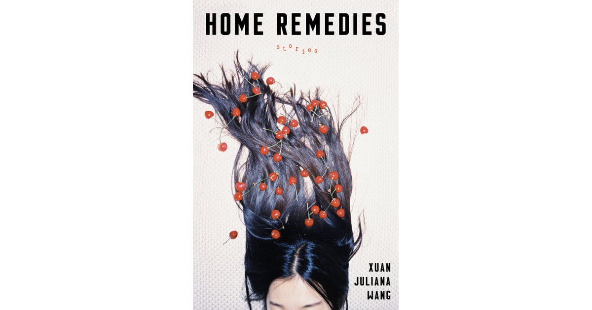 Home Remedies by Xuan Juliana Wang Best 2019 Spring Books For Women
