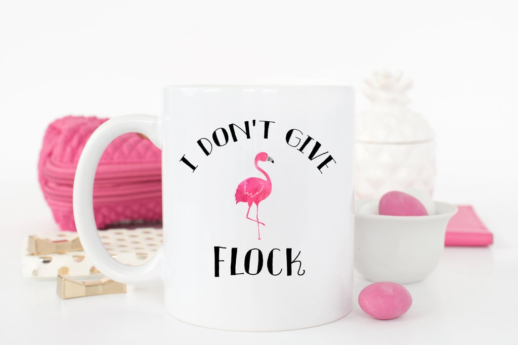 I Don't Give a Flock Mug ($15)