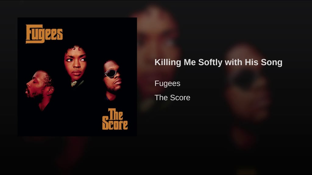 "Killing Me Softly With His Song" by Fugees