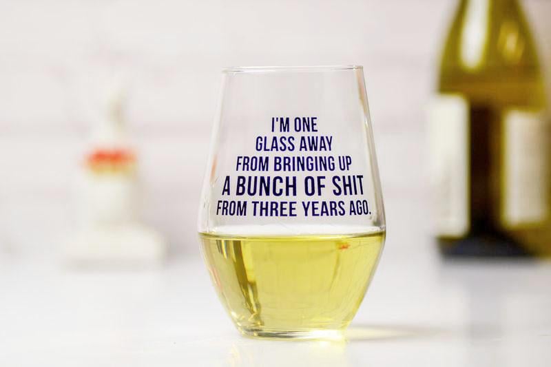 I'm One Glass Away . . . Wine Glass