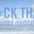 The Best F*cking Guided Meditation You've Ever Heard