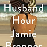 The Husband Hour by Jamie Brenner, Out April 24