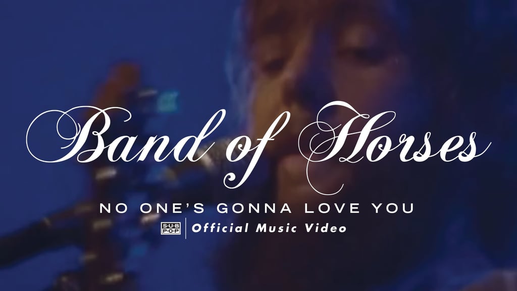 "No One's Gonna Love You" by Band of Horses