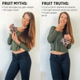 Will Eating Fruit Make You Gain Weight? These Experts Set the Record Straight