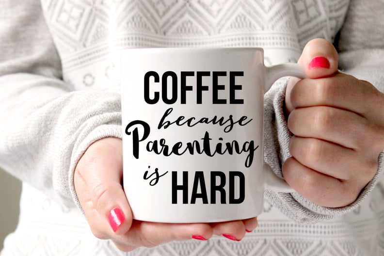 Coffee Because Parenting Is Hard