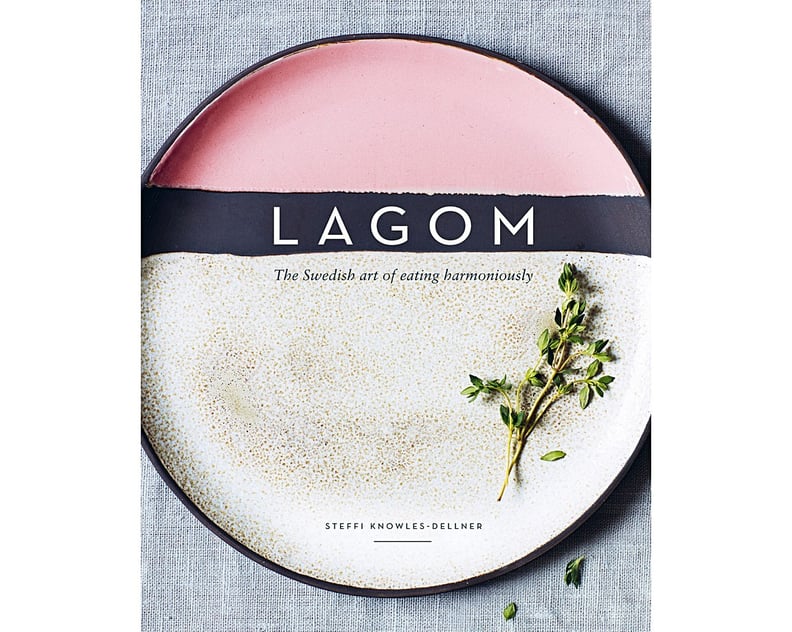 Lagom: The Swedish Art of Eating Harmoniously by Steffi Knowles-Dellner and Yuki Sugiura