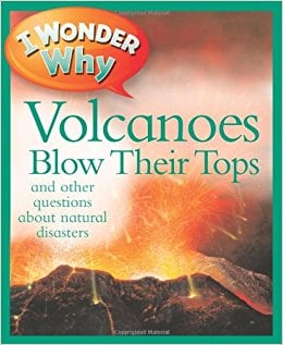 I Wonder Why Volcanoes Blow Their Tops and Other Questions About Natural Disasters