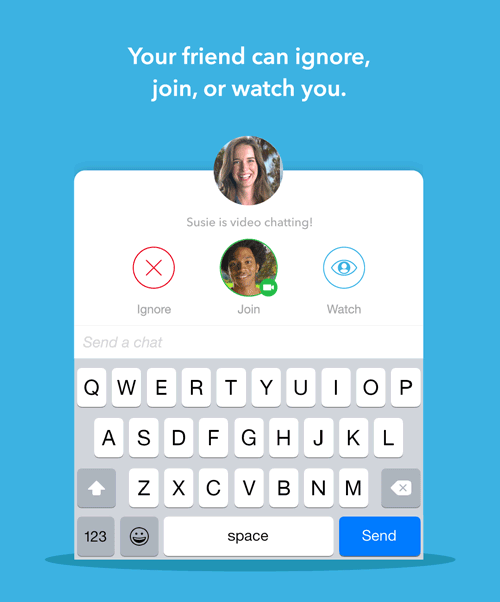You have several options on video chats.