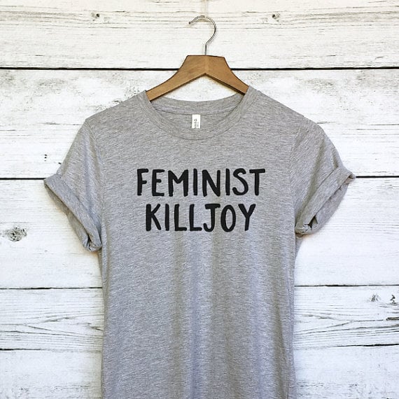 Feminist Killjoy (19) Feminist TShirts POPSUGAR Love & Sex Photo 32
