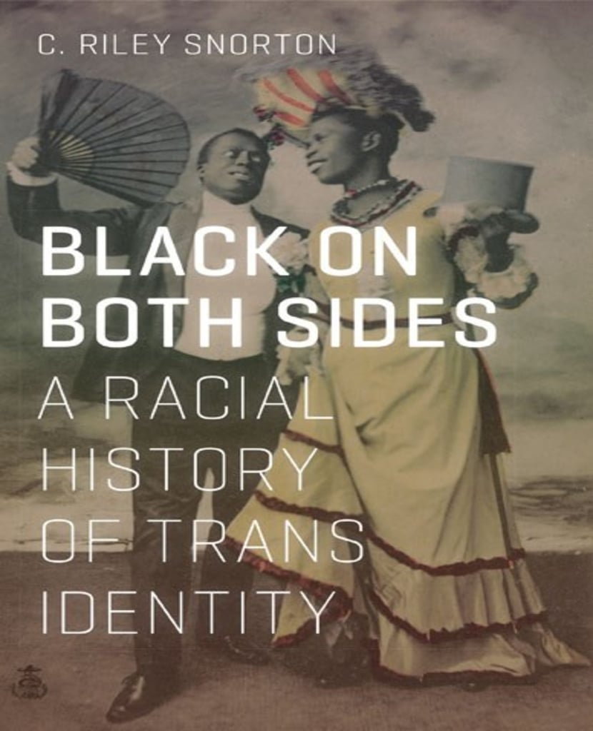 "Black on Both Sides: A Racial History of Trans Identity" by C. Riley Snorton