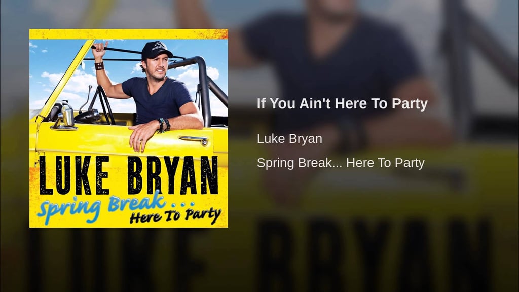 "If You Ain't Here to Party" by Luke Bryan