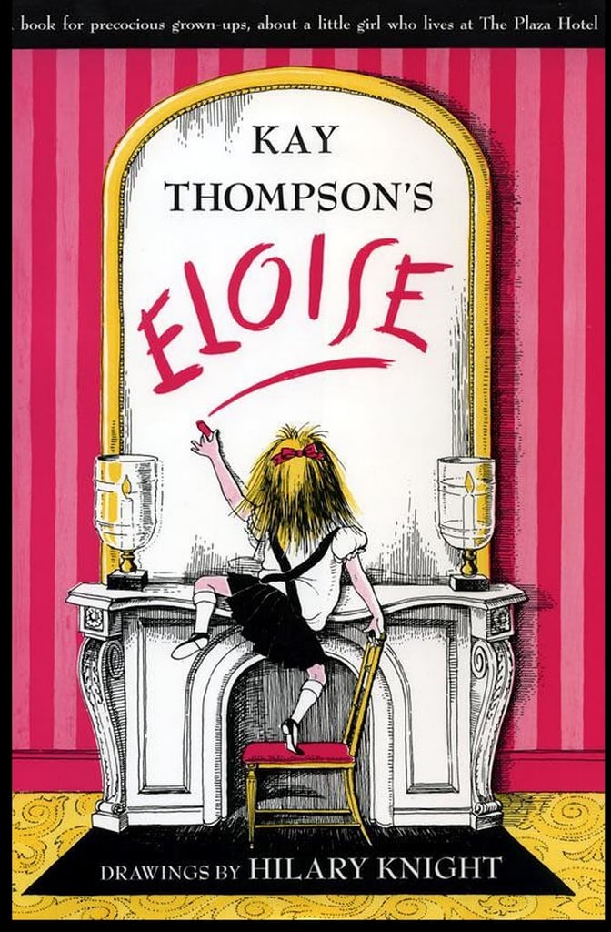 Eloise: A Book For Precocious Grown-Ups by Kay Thompson ($19)
Eloise can tell you anything you want to know about the Plaza Hotel, and her confidence and spunk will inspire your children to be whoever they want to be.