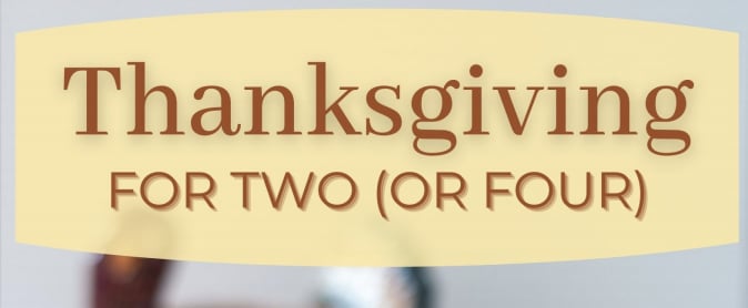 Thanksgiving For Two (or Four) Cookbook For Small Gatherings