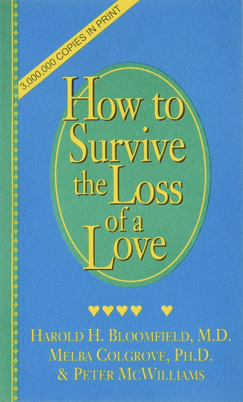 "How to Survive the Loss of a Love" by Harold H. Bloomfield, Melba Colgrove, and Peter McWilliams