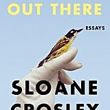 Look Alive Out There by Sloane Crosley, Out April 3