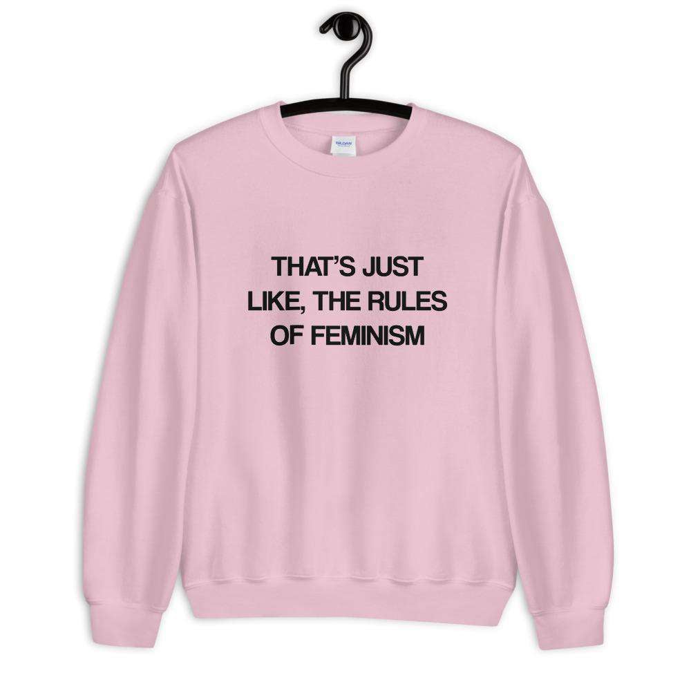 That's Just Like, the Rules of Feminism Eco-Friendly Sweatshirt