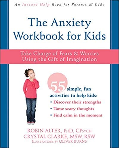 The Anxiety Workbook For Kids: Take Charge of Fears and Worries Using the Gift of Imagination