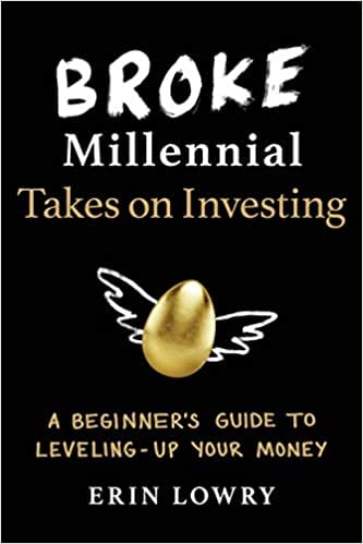 Broke Millennial Takes On Investing: A Beginner's Guide to Leveling Up Your Money by Erin Lowry