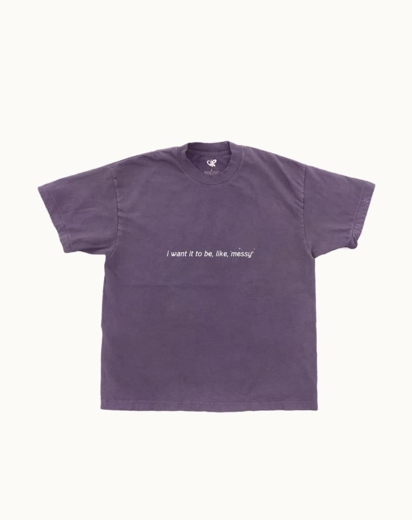 I Want It to Be Messy T-Shirt