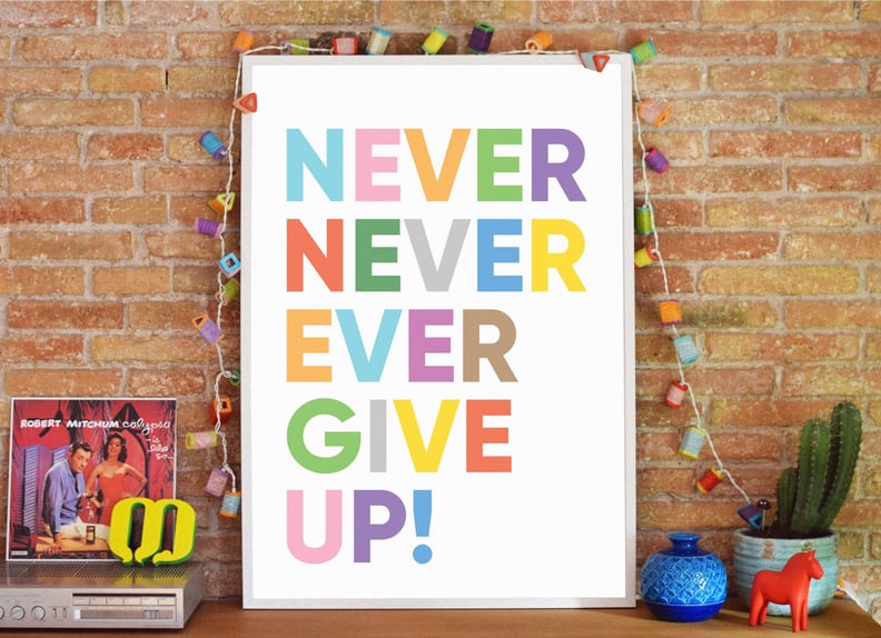 Never Ever Give Up Inspirational Print