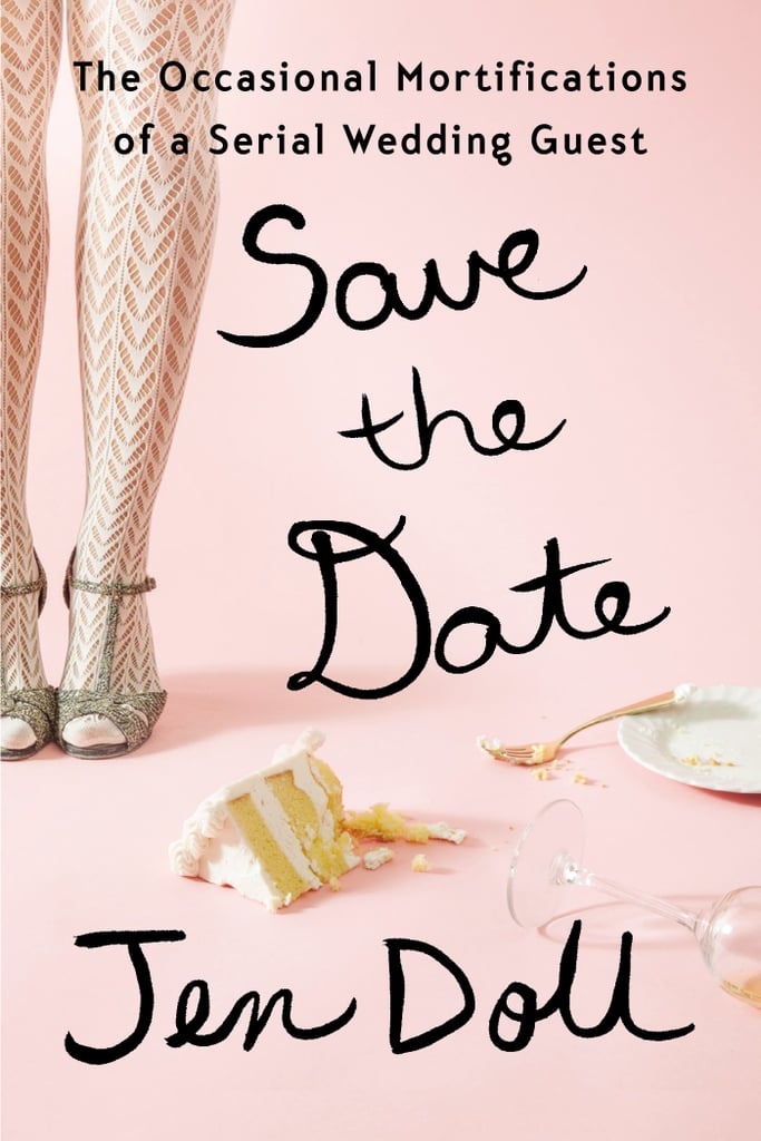 Save the Date: The Occasional Mortifications of a Serial Wedding Guest Save the Date: The Occasional Mortifications of a Serial Wedding Guest