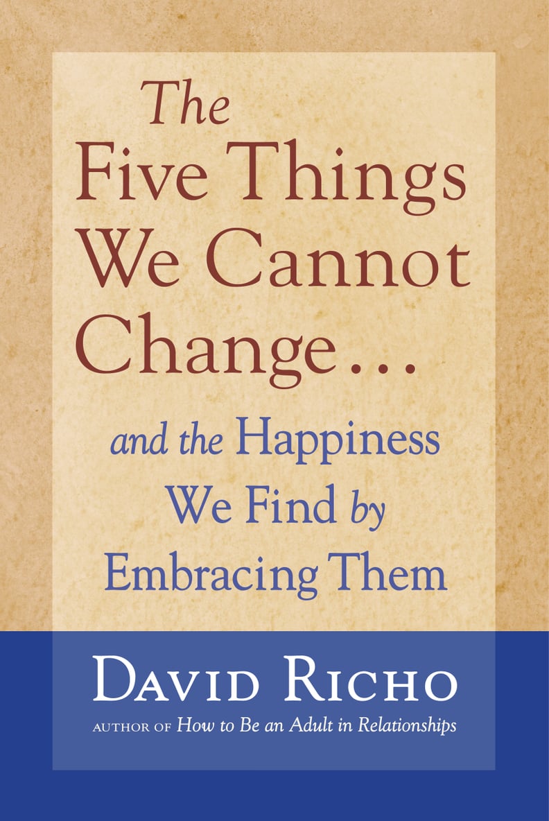 The 5 Things We Cannot Change by David Richo