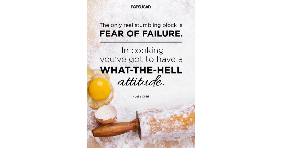 Motivational Cooking Quotes by Chefs POPSUGAR Food Photo 3