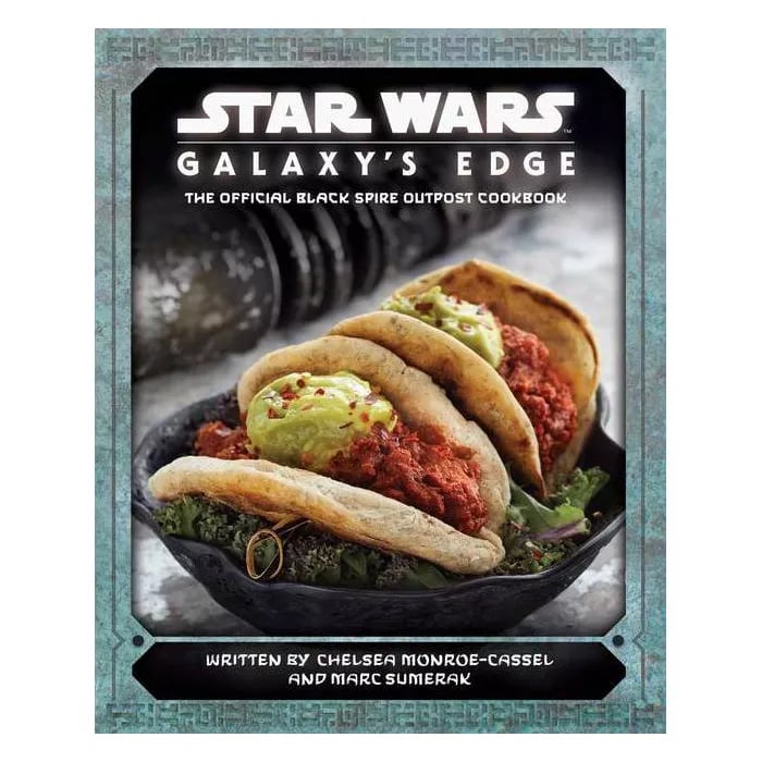 Star Wars: Galaxy's Edge: The Official Blake Spire Outpost Cookbook - by Chelsea Monroe-Cassel and Marc Sumerak