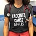 Woman Wears Vaccines Cause Adults Shirt