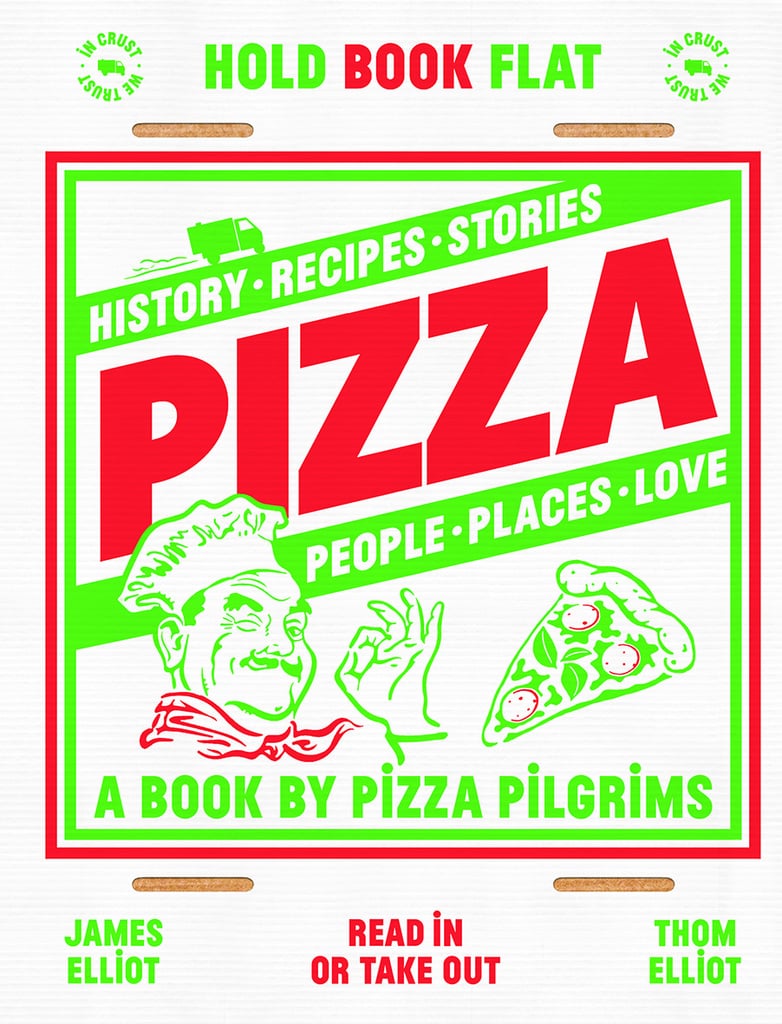 Pizza Pilgrims Pizza: History, Recipes, Stories, People, Places, Love