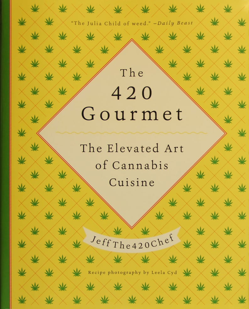 The 420 Gourmet: The Elevated Art of Cannabis Cuisine by JeffThe420Chef