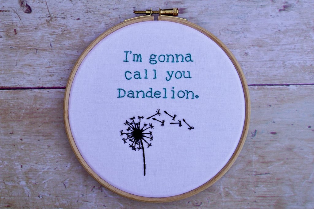 "I'm Gonna Call You Dandelion" Embroidery Hoop