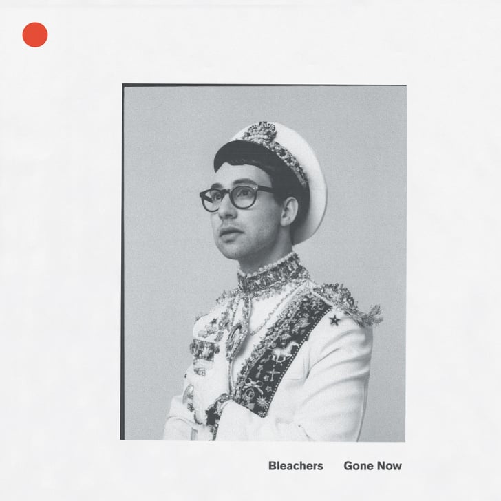 Gone Now by Bleachers Best Albums of 2017 POPSUGAR Entertainment