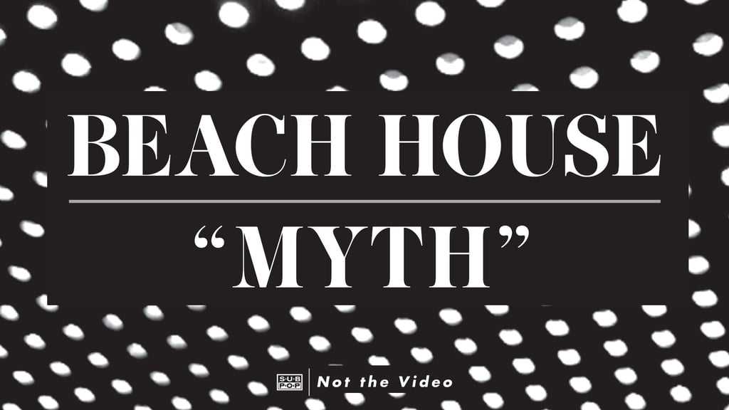 "Myth" by Beach House