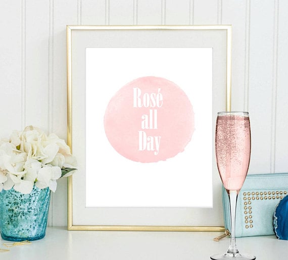 Rosé All Day Print ($10)