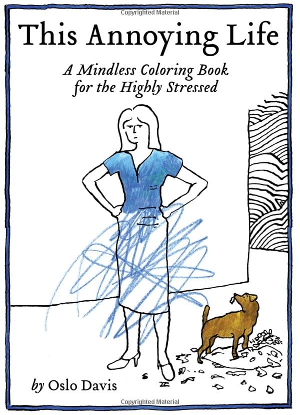 This Annoying Life A Mindless Coloring Book for the Highly Stressed